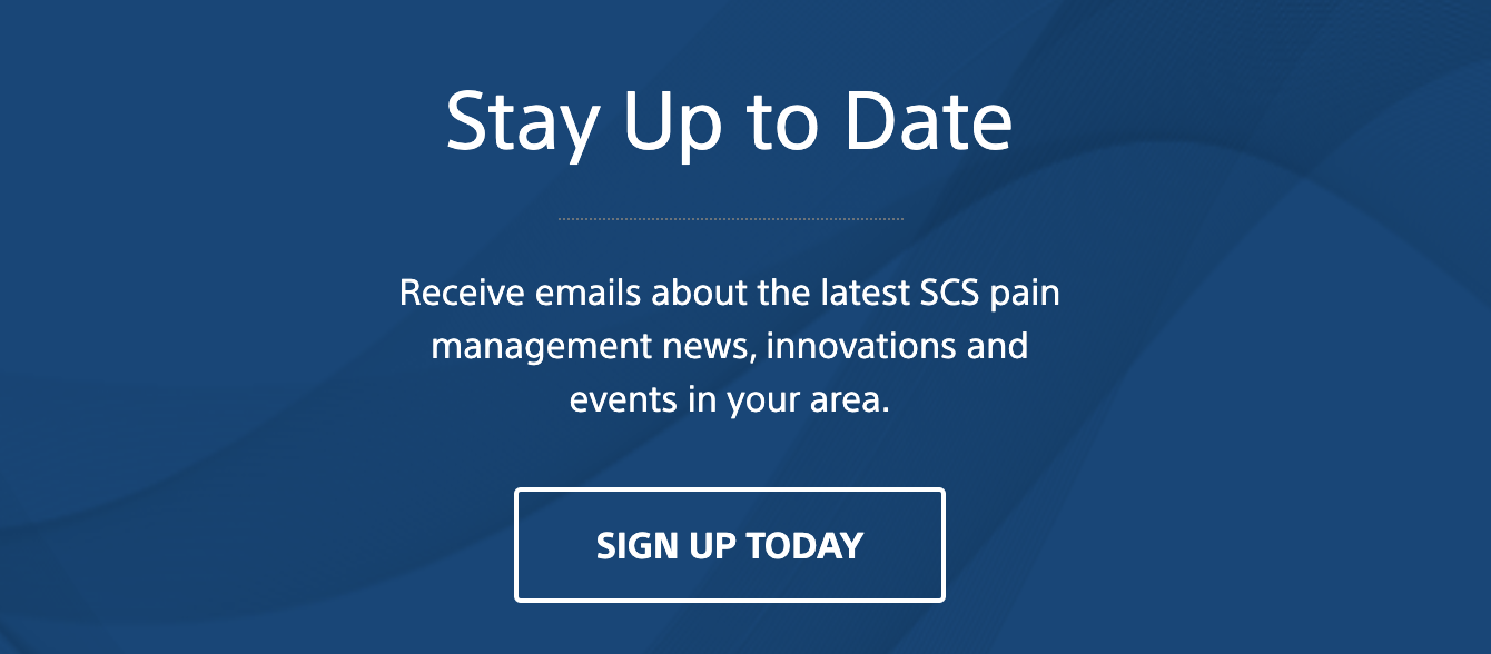 Stay Up to Date banner | Receive emails about the latest SCS pain management news, innovations and events in your area.