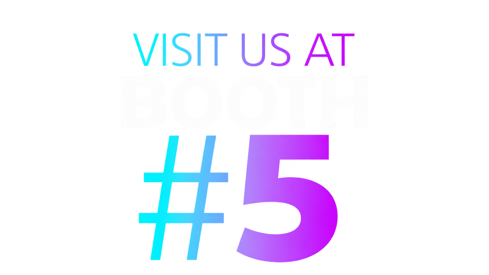 Visit Us at Booth #5