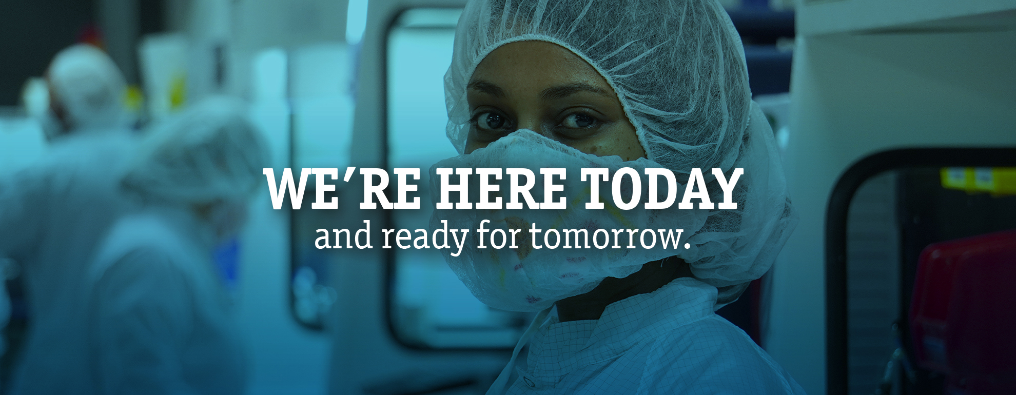 HERE TODAY. And ready for tomorrow.