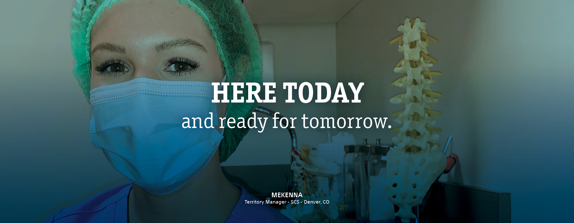 Here Today and ready for tomorrow. Photo of Mekenna, Boston Scientific Territory Manager-SCS, Denver, CO.