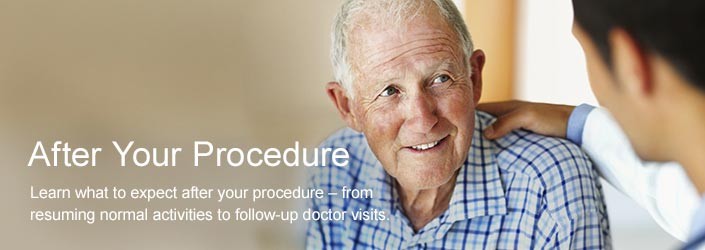 After Your Procedure - Learn what to expect after your procedure - from resuming normal activities to follow-up doctor visits.