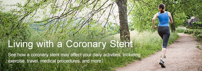 Living with a Coronary Stent - See how a coronary stent may affect your daily activities, including exercise, travel, medical procedures and more.