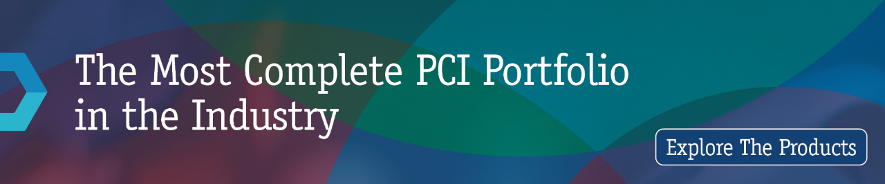 The Most Complete PCI Portfolio in the Industry